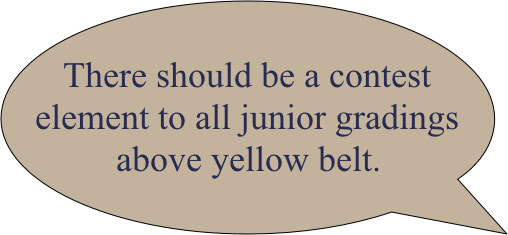 There should be a contest element to all junior gradings above yellow belt.